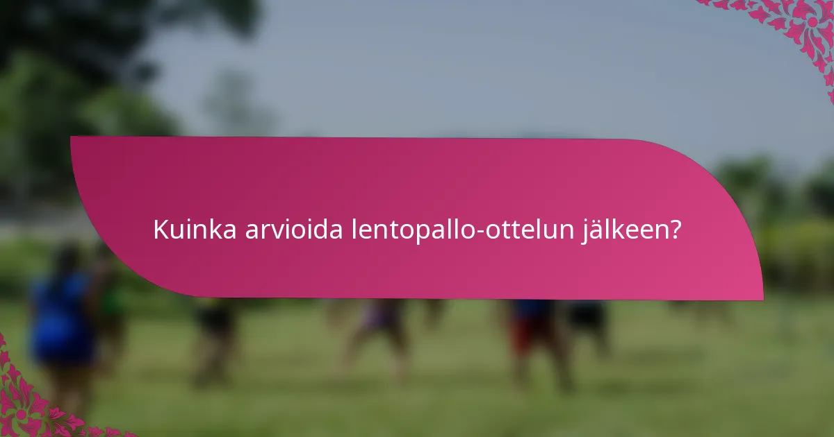 Kuinka arvioida lentopallo-ottelun jälkeen?