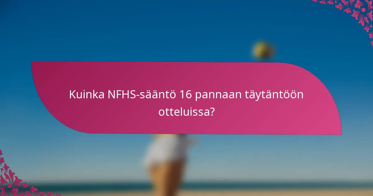 Kuinka NFHS-sääntö 16 pannaan täytäntöön otteluissa?