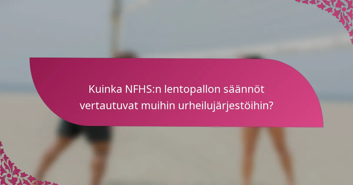 Kuinka NFHS:n lentopallon säännöt vertautuvat muihin urheilujärjestöihin?