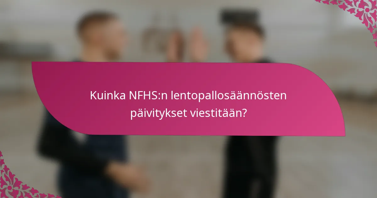 Kuinka NFHS:n lentopallosäännösten päivitykset viestitään?