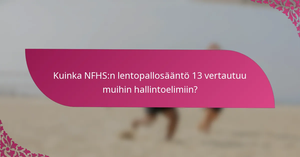 Kuinka NFHS:n lentopallosääntö 13 vertautuu muihin hallintoelimiin?