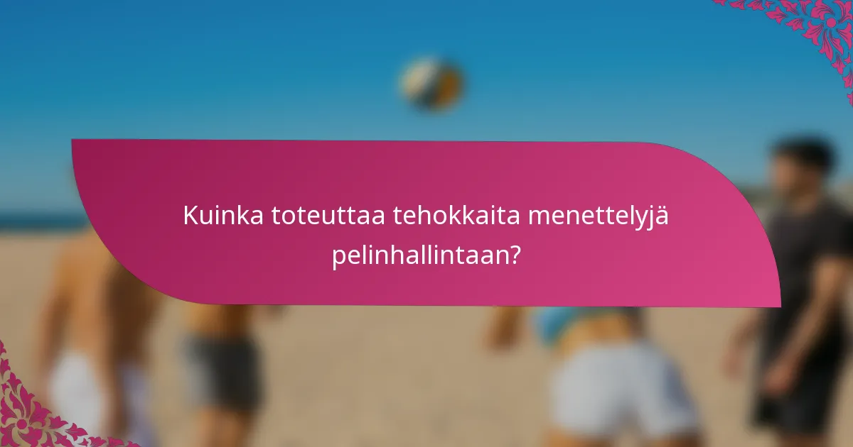 Kuinka toteuttaa tehokkaita menettelyjä pelinhallintaan?