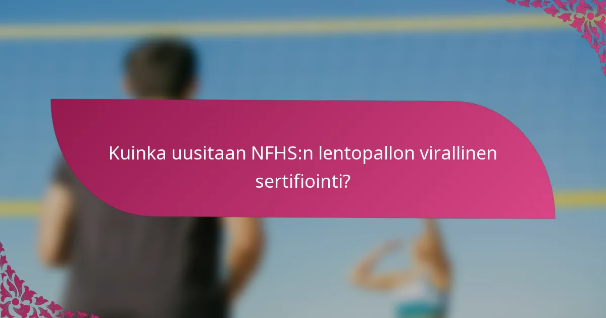 Kuinka uusitaan NFHS:n lentopallon virallinen sertifiointi?