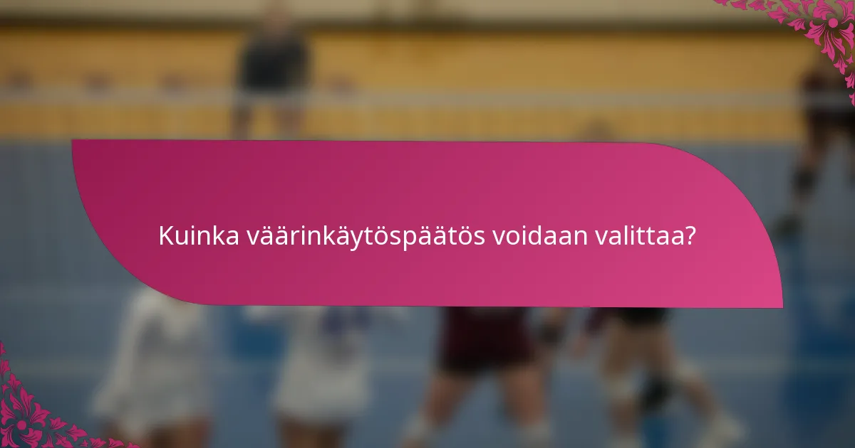 Kuinka väärinkäytöspäätös voidaan valittaa?