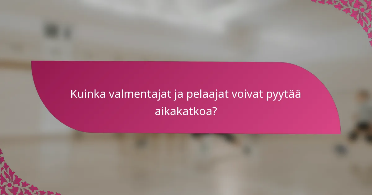 Kuinka valmentajat ja pelaajat voivat pyytää aikakatkoa?
