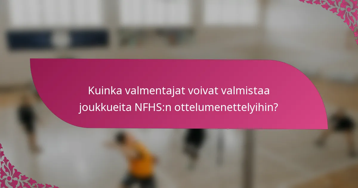 Kuinka valmentajat voivat valmistaa joukkueita NFHS:n ottelumenettelyihin?