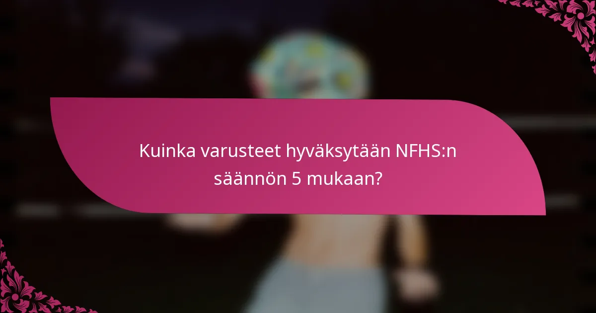 Kuinka varusteet hyväksytään NFHS:n säännön 5 mukaan?