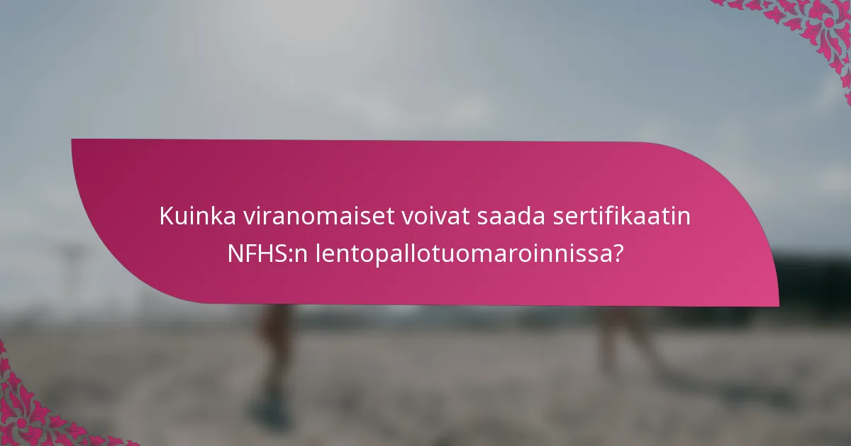 Kuinka viranomaiset voivat saada sertifikaatin NFHS:n lentopallotuomaroinnissa?