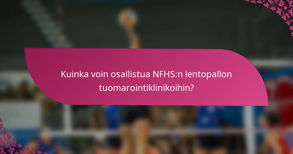 Kuinka voin osallistua NFHS:n lentopallon tuomarointiklinikoihin?