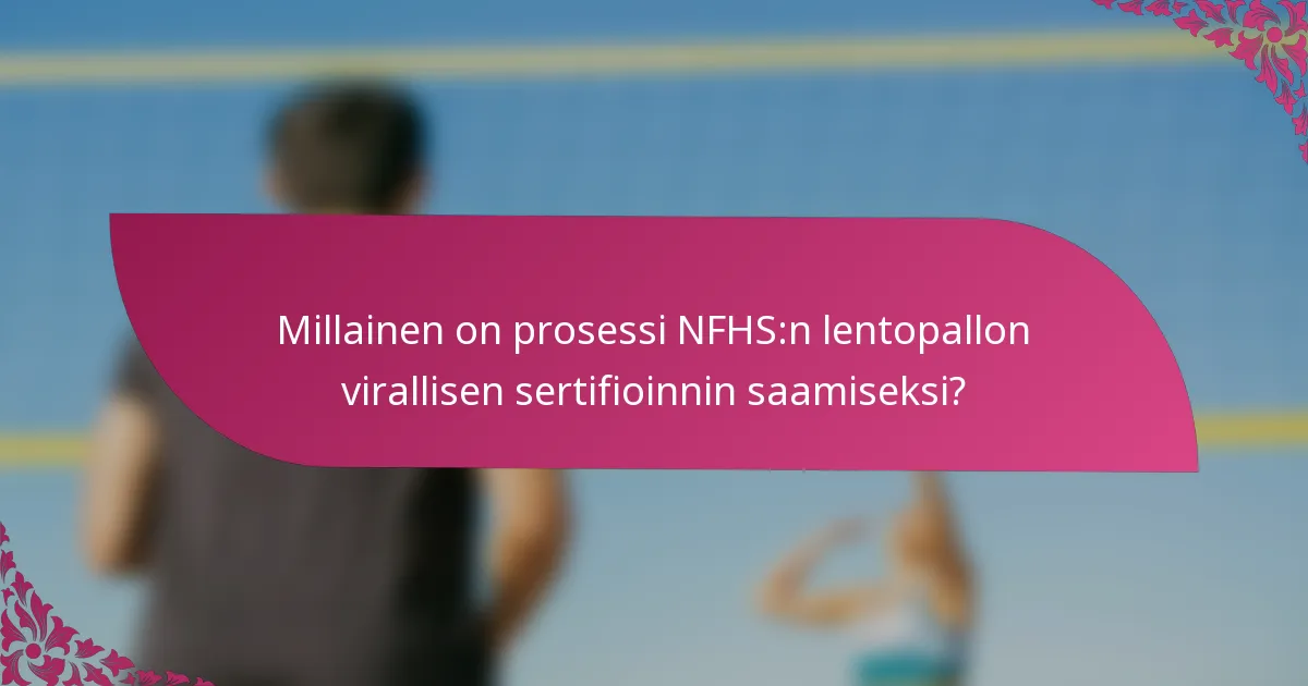 Millainen on prosessi NFHS:n lentopallon virallisen sertifioinnin saamiseksi?