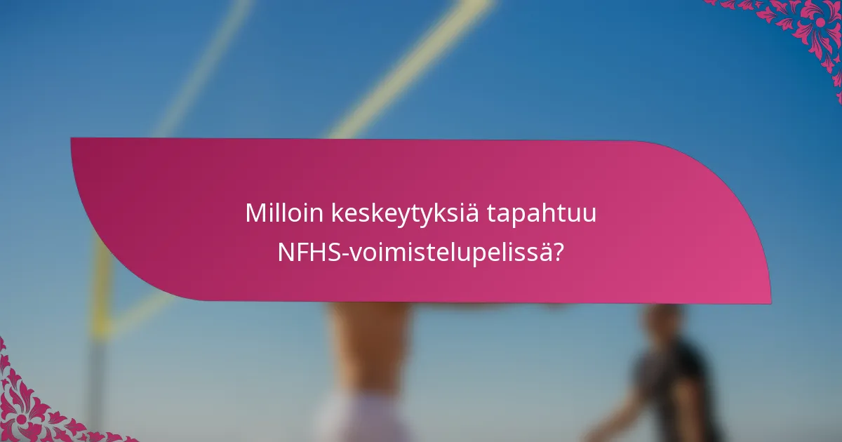 Milloin keskeytyksiä tapahtuu NFHS-voimistelupelissä?