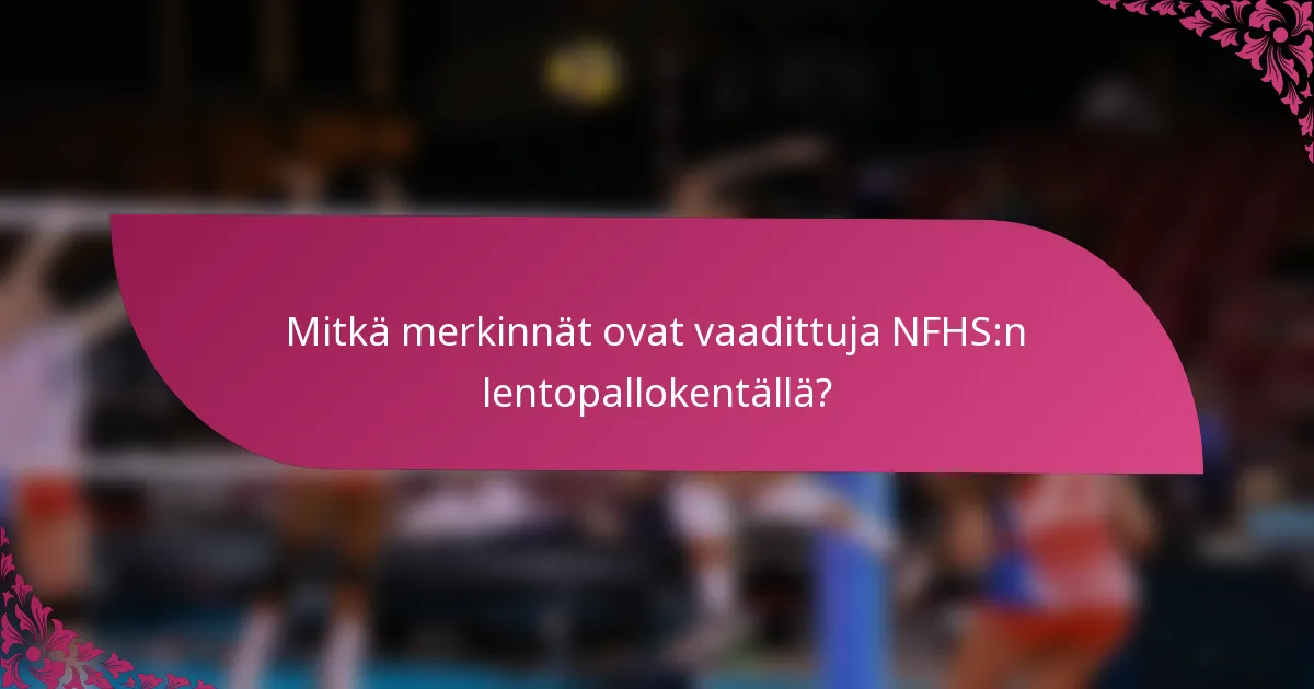 Mitkä merkinnät ovat vaadittuja NFHS:n lentopallokentällä?