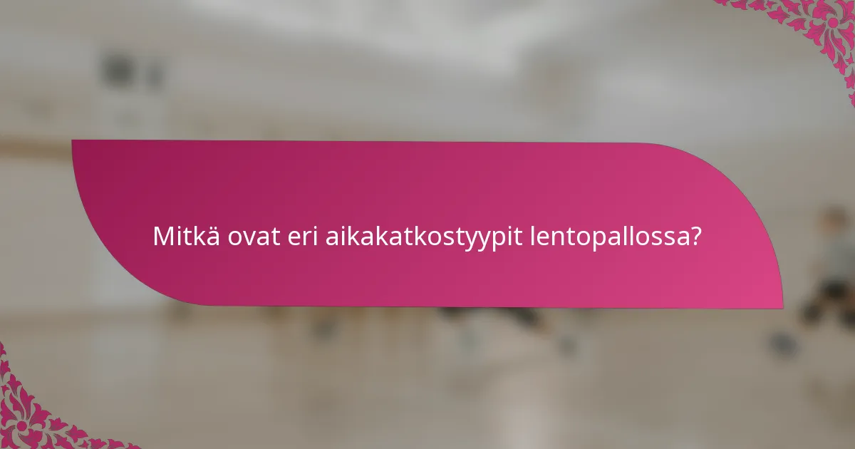 Mitkä ovat eri aikakatkostyypit lentopallossa?