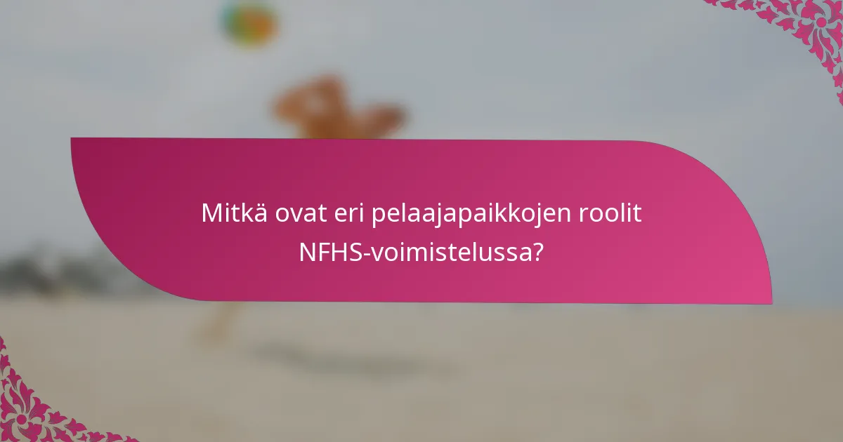 Mitkä ovat eri pelaajapaikkojen roolit NFHS-voimistelussa?
