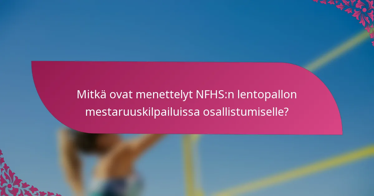 Mitkä ovat menettelyt NFHS:n lentopallon mestaruuskilpailuissa osallistumiselle?