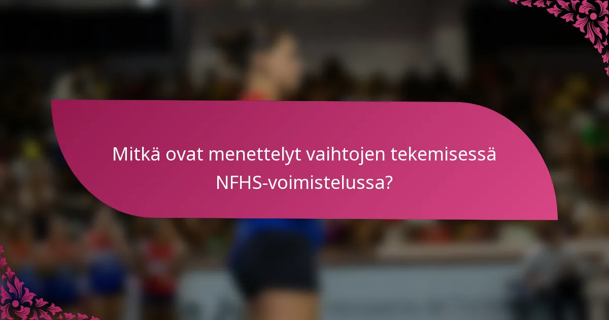 Mitkä ovat menettelyt vaihtojen tekemisessä NFHS-voimistelussa?