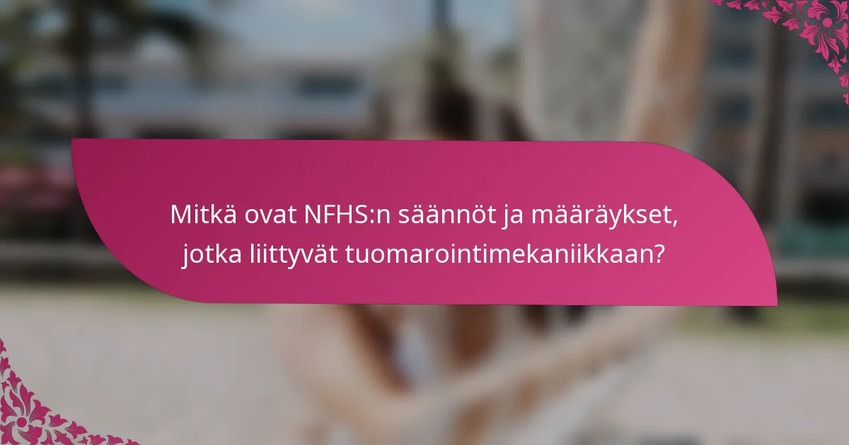 Mitkä ovat NFHS:n säännöt ja määräykset, jotka liittyvät tuomarointimekaniikkaan?