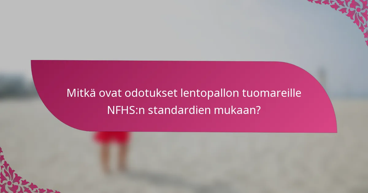 Mitkä ovat odotukset lentopallon tuomareille NFHS:n standardien mukaan?