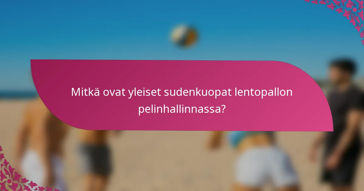 Mitkä ovat yleiset sudenkuopat lentopallon pelinhallinnassa?
