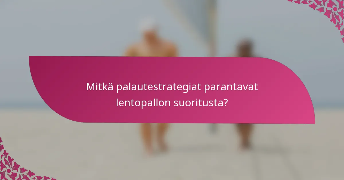 Mitkä palautestrategiat parantavat lentopallon suoritusta?