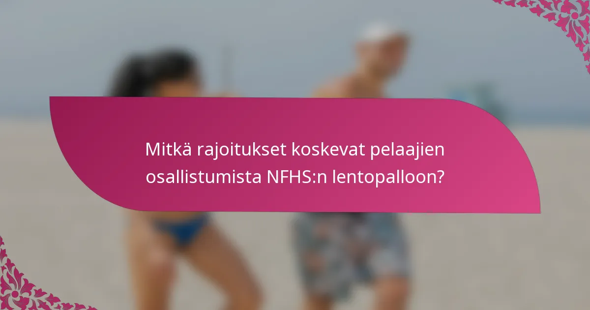 Mitkä rajoitukset koskevat pelaajien osallistumista NFHS:n lentopalloon?