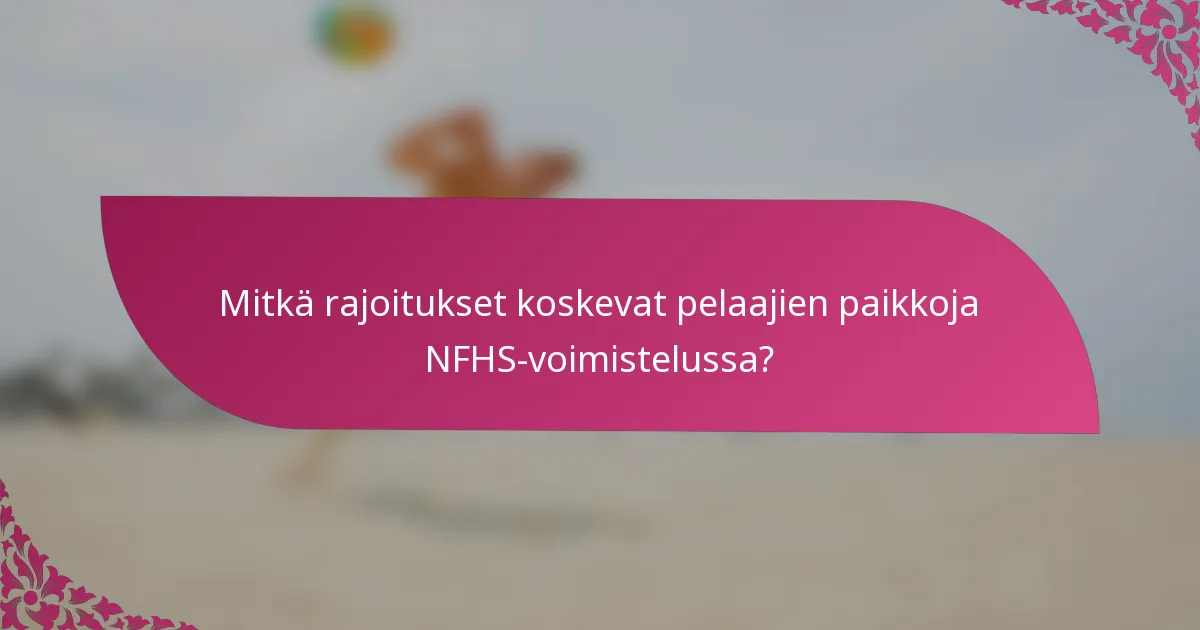 Mitkä rajoitukset koskevat pelaajien paikkoja NFHS-voimistelussa?