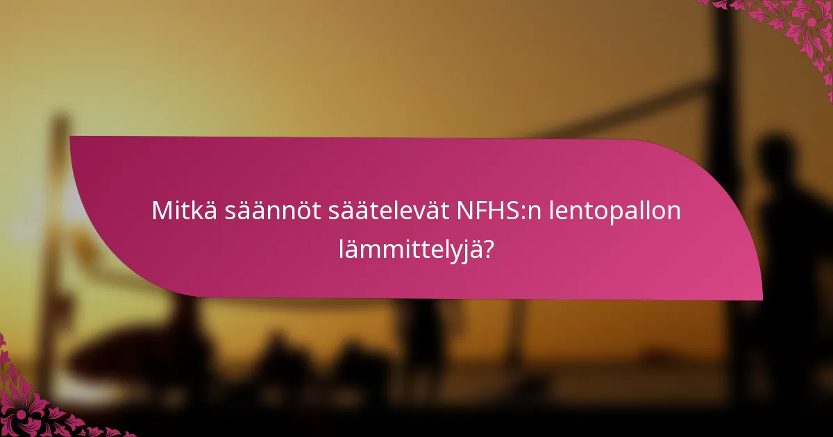 Mitkä säännöt säätelevät NFHS:n lentopallon lämmittelyjä?