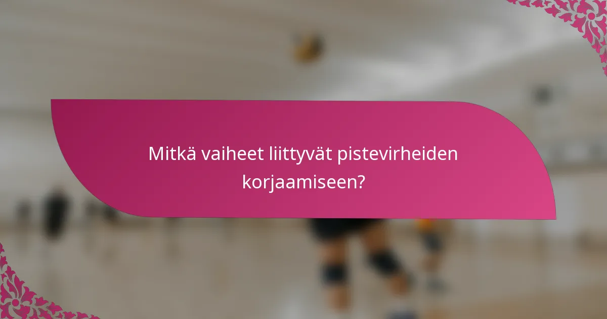 Mitkä vaiheet liittyvät pistevirheiden korjaamiseen?